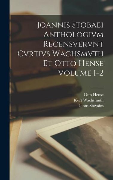 Produktbild: Joannis Stobaei Anthologivm recensvervnt Cvrtivs Wachsmvth et Otto Hense Volume 1-2