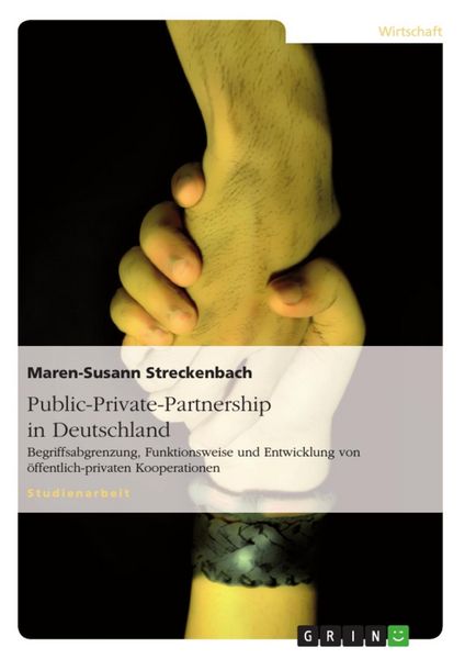 Produktbild: Public-Private-Partnership. Begriffsabgrenzung, Funktionsweise und Entwicklung von &ouml;ffentlich-privaten Kooperationen in Deutschland