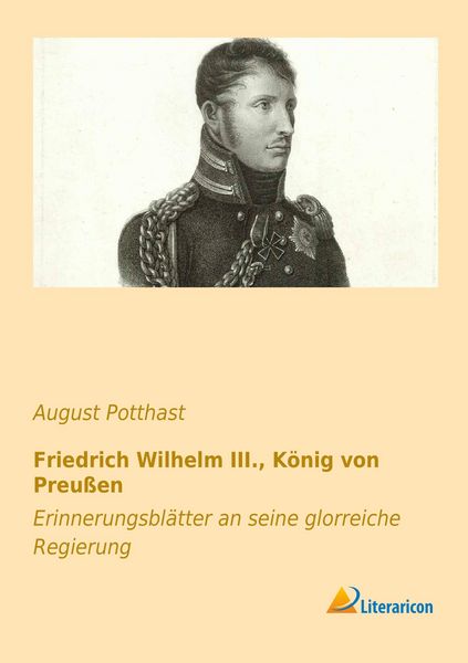 Produktbild: Potthast, A: Friedrich Wilhelm III., K&ouml;nig von Preu&szlig;en