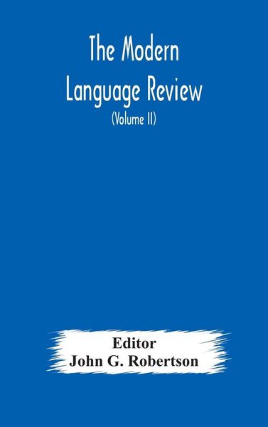 Produktbild: The Modern Language Review; A Quarterly Journal Devoted To The Study Of Medieval And Modern Literature And Philology (Volume Ii)