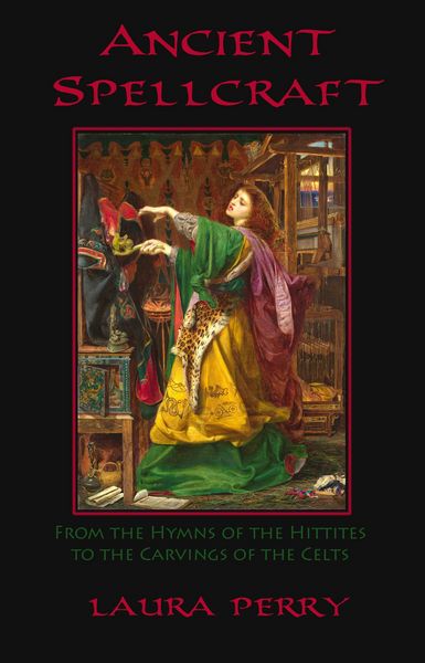 Produktbild: Ancient Spellcraft: From the Hymns of the Hittites to the Carvings of the Celts
