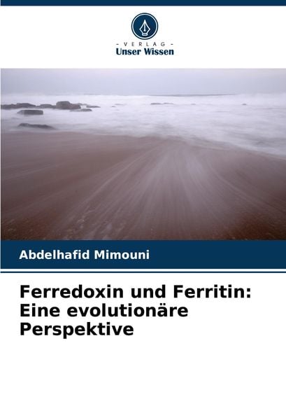 Ferredoxin und Ferritin: Eine evolutionäre Perspektive, Taschenbuch von Abdelhafid Mimouni, Verlag Unser Wissen, 9786208127244