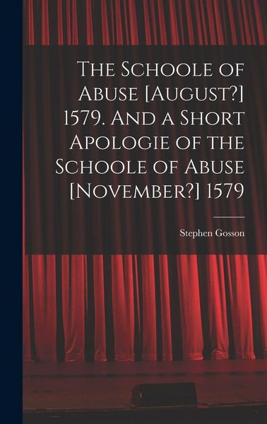 Produktbild: The Schoole of Abuse [August?] 1579. And a Short Apologie of the Schoole of Abuse [November?] 1579