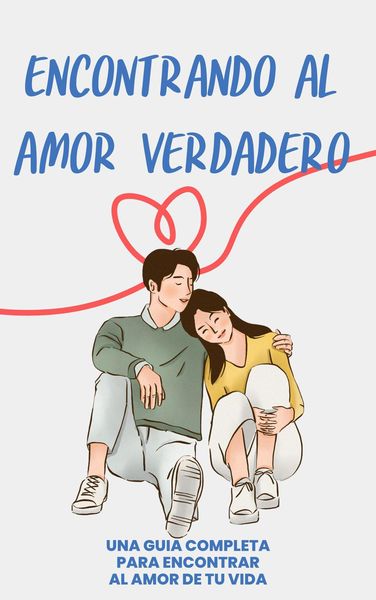 Produktbild: "Encontrando el Amor Verdadero: Una Gu&iacute;a Completa para Conquistar al Amor de tu Vida"