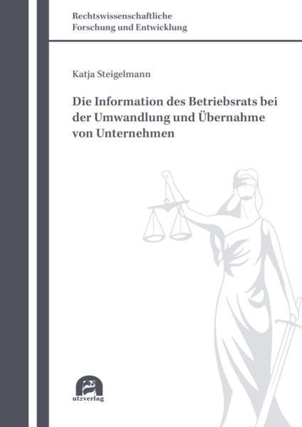 Die Information des Betriebsrats bei der Umwandlung und Übernahme von Unternehmen, Taschenbuch von Katja Steigelmann, Utzverlag GmbH, 9783831685271