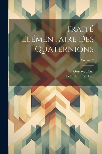 Produktbild: Trait&eacute; &Eacute;l&eacute;mentaire Des Quaternions; Volume 2