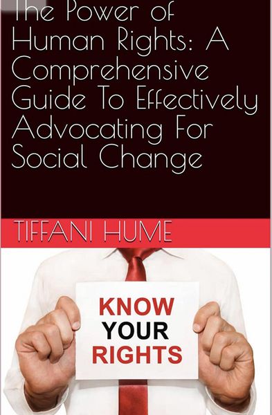 Produktbild: The Power of Human Rights: A Comprehensive Guide to Effectively Advocating for Social Change