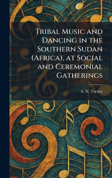 Produktbild: Tribal Music and Dancing in the Southern Sudan (Africa), at Social and Ceremonial Gatherings