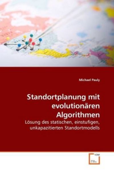 Pauly, M: Standortplanung mit evolutionären Algorithmen, Taschenbuch von Michael Pauly, VDM, 9783639067798
