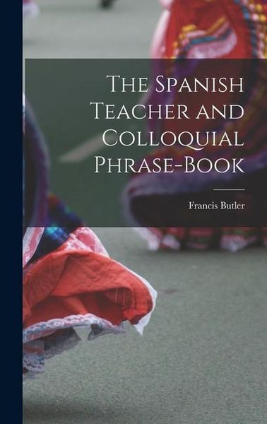 Produktbild: The Spanish Teacher and Colloquial Phrase-Book