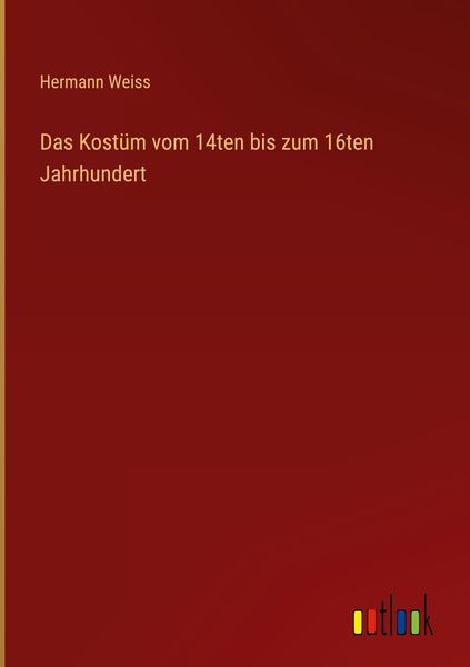 Produktbild: Das Kost&uuml;m vom 14ten bis zum 16ten Jahrhundert