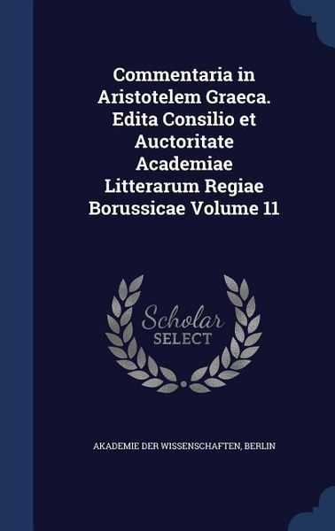 Produktbild: Commentaria in Aristotelem Graeca. Edita Consilio et Auctoritate Academiae Litterarum Regiae Borussicae Volume 11
