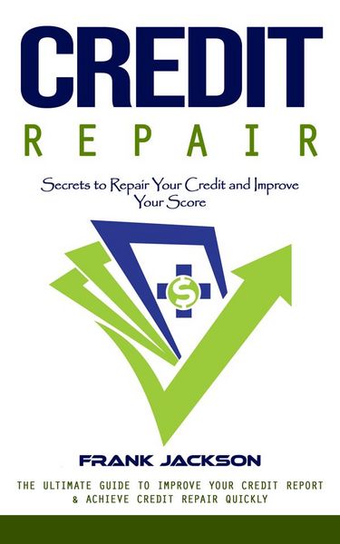 Produktbild: Credit Repair: Secrets to Repair Your Credit and Improve Your Score (The Ultimate Guide to Improve Your Credit Report & Achieve Credit Repair Quickly)
