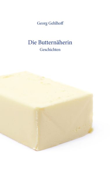 Die Butternäherin, Taschenbuch von Georg Gehlhoff, BoD – Books on Demand, 9783741294389