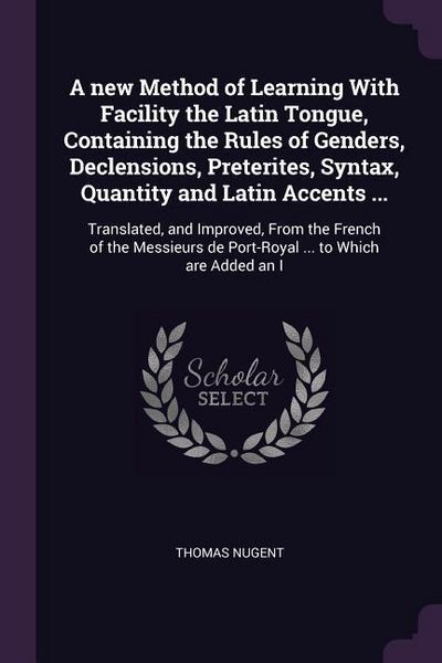 Produktbild: A new Method of Learning With Facility the Latin Tongue, Containing the Rules of Genders, Declensions, Preterites, Syntax, Quantity and Latin Accents ...