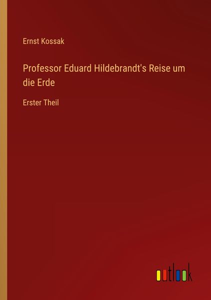 Professor Eduard Hildebrandt's Reise um die Erde, Taschenbuch von Ernst Kossak, Outlook, 9783368620745