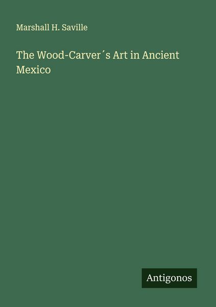 Produktbild: The Wood-Carver&acute;s Art in Ancient Mexico
