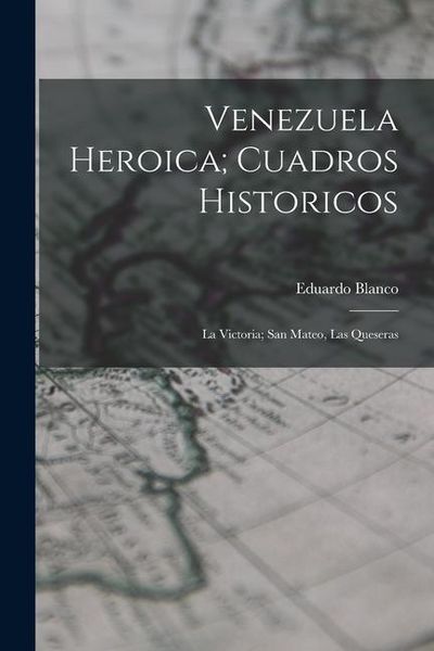 Produktbild: Venezuela Heroica; Cuadros Historicos: La Victoria; San Mateo, Las Queseras