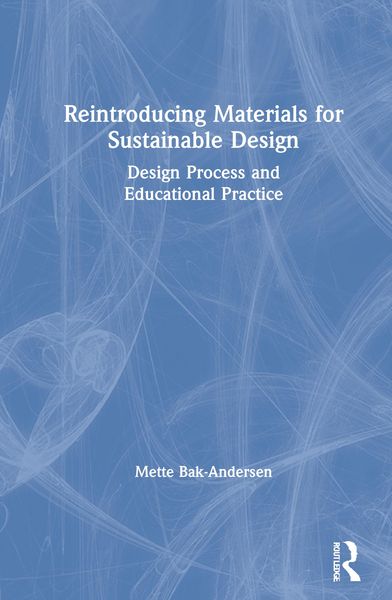 Produktbild: Bak-Andersen, M: Reintroducing Materials for Sustainable Des