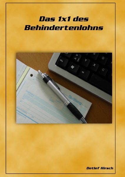 Das 1x1 des Behindertenlohns, Gebundene Ausgabe von Detlef Hirsch, Epubli, 9783746747255
