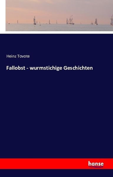 Fallobst - wurmstichige Geschichten, Taschenbuch von Heinz Tovote, Hansebooks, 9783742805607