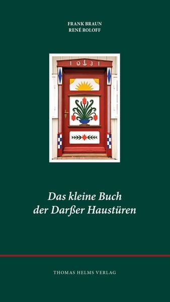 Das kleine Buch der Darßer Haustüren, Gebundene Ausgabe von Frank Braun,René Roloff, Helms, Th, 978-3-944033-13-6