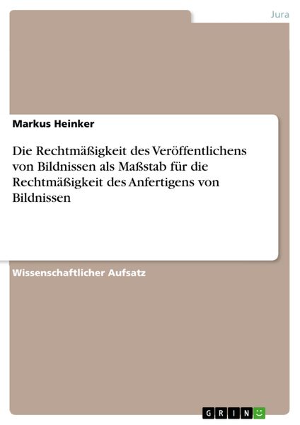 Produktbild: Die Rechtm&auml;&szlig;igkeit des Ver&ouml;ffentlichens von Bildnissen als Ma&szlig;stab f&uuml;r die Rechtm&auml;&szlig;igkeit des Anfertigens von Bildnissen