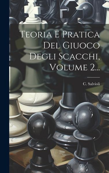 Produktbild: Teoria E Pratica Del Giuoco Degli Scacchi, Volume 2...