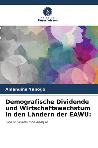 Demografische Dividende und Wirtschaftswachstum in den Ländern der EAWU:, Taschenbuch von Amandine Yanogo, Verlag Unser Wissen, 9786204544076