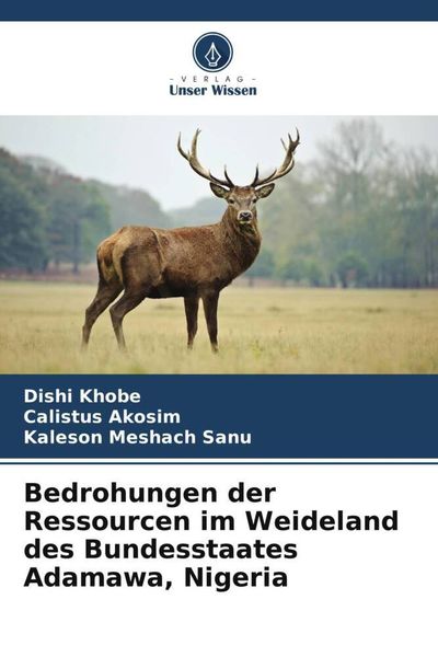 Bedrohungen der Ressourcen im Weideland des Bundesstaates Adamawa, Nigeria, Taschenbuch von Dishi Khobe , Calistus Akosim , Kaleson Meshach Sanu,