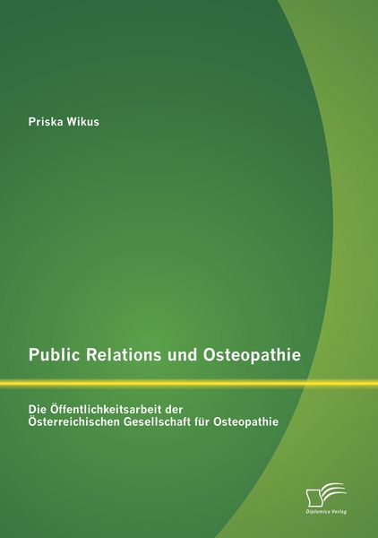 Produktbild: Public Relations und Osteopathie: Die &Ouml;ffentlichkeitsarbeit der &Ouml;sterreichischen Gesellschaft f&uuml;r Osteopathie
