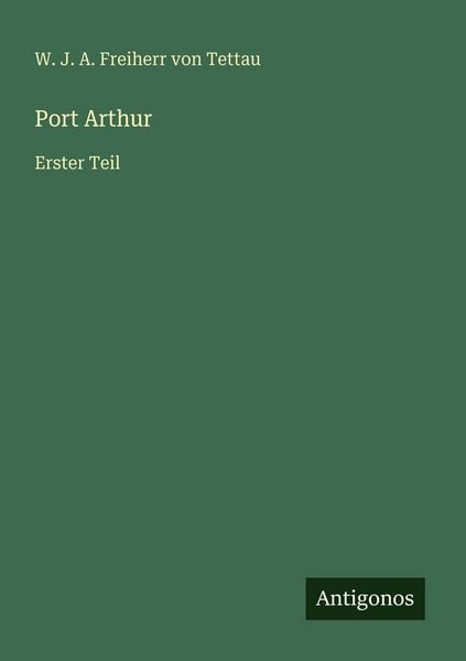 Port Arthur, Taschenbuch von W. J. A. Freiherr Tettau, Antigonos Verlag, 9783563961056