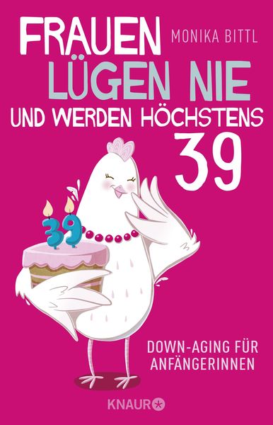 Frauen lügen nie und werden höchstens 39, Taschenbuch von Monika Bittl, Knaur Taschenbuch, 978-3-426-79067-0
