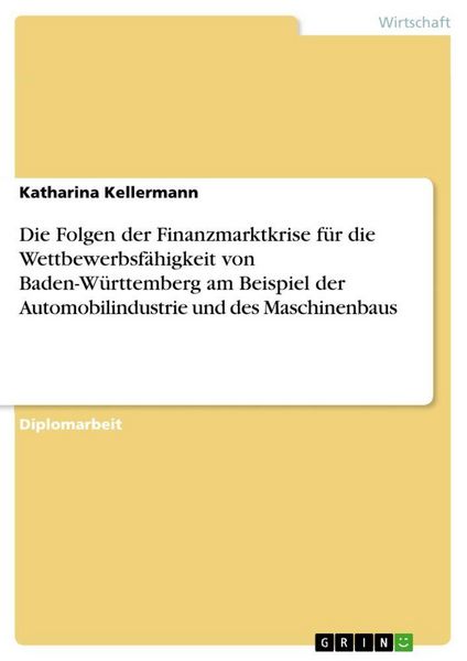Produktbild: Die Folgen der Finanzmarktkrise f&uuml;r die Wettbewerbsf&auml;higkeit von Baden-W&uuml;rttemberg am Beispiel der Automobilindustrie und des Maschinenbaus