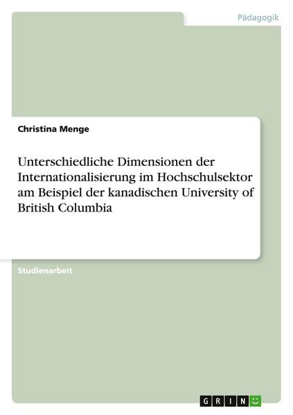 Produktbild: Unterschiedliche Dimensionen der Internationalisierung im Hochschulsektor am Beispiel der kanadischen University of British Columbia