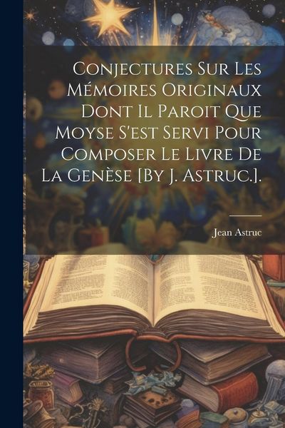 Produktbild: Conjectures Sur Les M&eacute;moires Originaux Dont Il Paroit Que Moyse S'est Servi Pour Composer Le Livre De La Gen&egrave;se [By J. Astruc.].