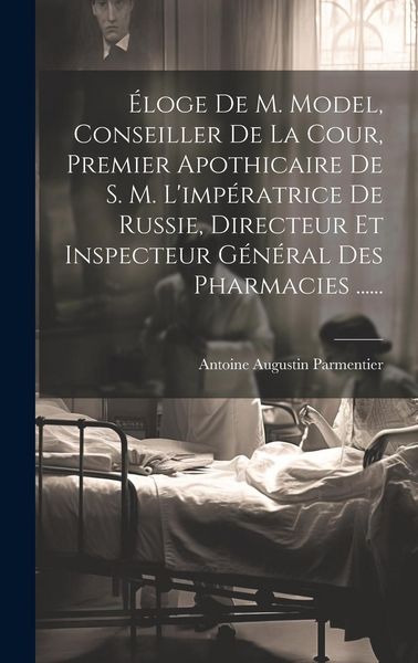 Produktbild: &Eacute;loge De M. Model, Conseiller De La Cour, Premier Apothicaire De S. M. L'imp&eacute;ratrice De Russie, Directeur Et Inspecteur G&eacute;n&eacute;ral Des Pharmacies ......