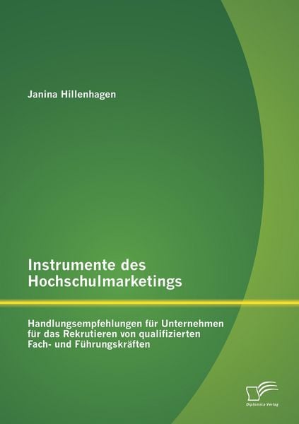 Produktbild: Instrumente des Hochschulmarketings: Handlungsempfehlungen f&uuml;r Unternehmen f&uuml;r das Rekrutieren von qualifizierten Fach- und F&uuml;hrungskr&auml;ften