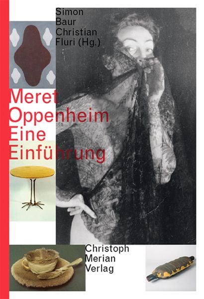 Meret Oppenheim - Eine Einführung, Taschenbuch von , Christoph Merian Verlag, 978-3-85616-632-8