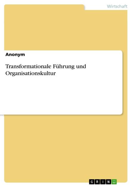 Transformationale Führung und Organisationskultur, Taschenbuch von , GRIN, 9783668089419