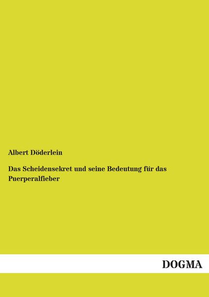 Produktbild: Das Scheidensekret und seine Bedeutung f&uuml;r das Puerperalfieber