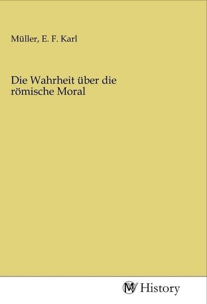 Produktbild: Die Wahrheit &uuml;ber die r&ouml;mische Moral