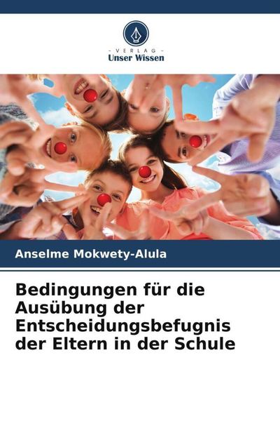 Produktbild: Bedingungen f&uuml;r die Aus&uuml;bung der Entscheidungsbefugnis der Eltern in der Schule