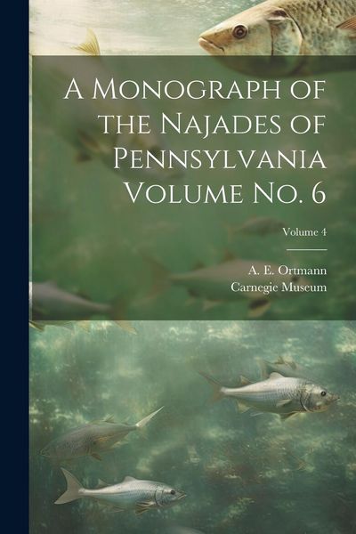 Produktbild: A Monograph of the Najades of Pennsylvania Volume no. 6; Volume 4