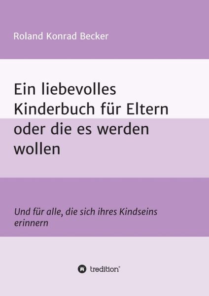 Produktbild: Ein liebevolles Kinderbuch f&uuml;r Eltern oder die es werden wollen