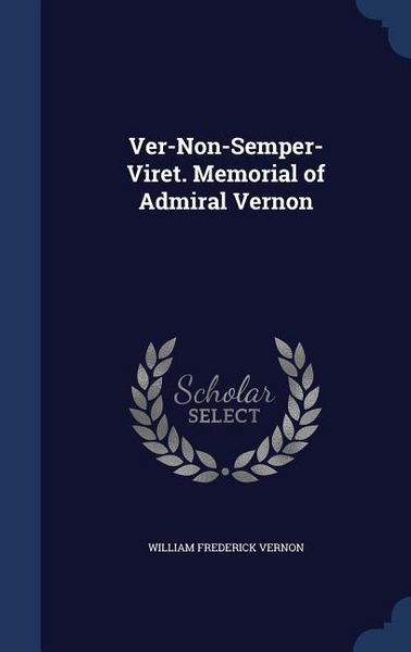Produktbild: Ver-Non-Semper-Viret. Memorial of Admiral Vernon