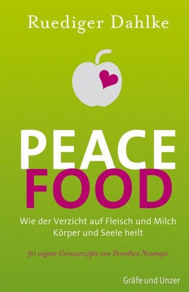 Peace Food, Gebundene Ausgabe von Ruediger Dahlke, Gräfe und Unzer Autorenverlag ein Imprint von GRÄFE UND UNZER Verlag GmbH