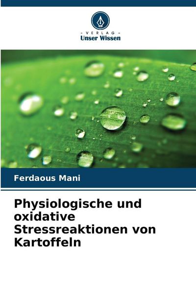 Physiologische und oxidative Stressreaktionen von Kartoffeln, Taschenbuch von Ferdaous Mani, Verlag Unser Wissen, 9786209374449