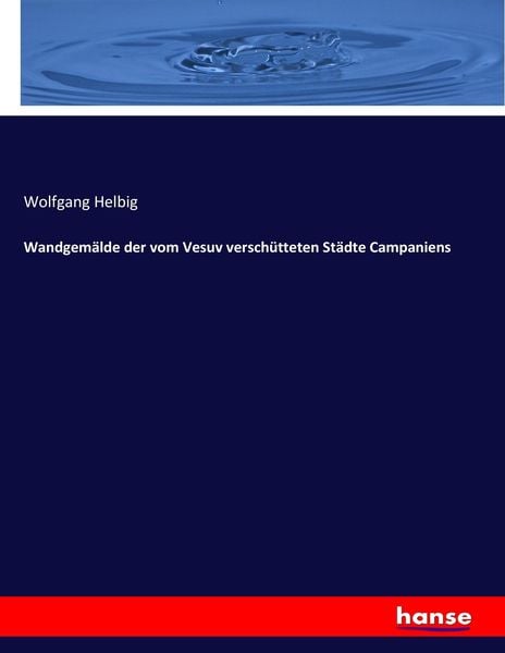 Wandgemälde der vom Vesuv verschütteten Städte Campaniens, Taschenbuch von Wolfgang Helbig, Hansebooks, 9783744627672