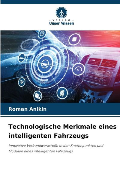 Technologische Merkmale eines intelligenten Fahrzeugs, Taschenbuch von Roman Anikin, Verlag Unser Wissen, 9786209289156